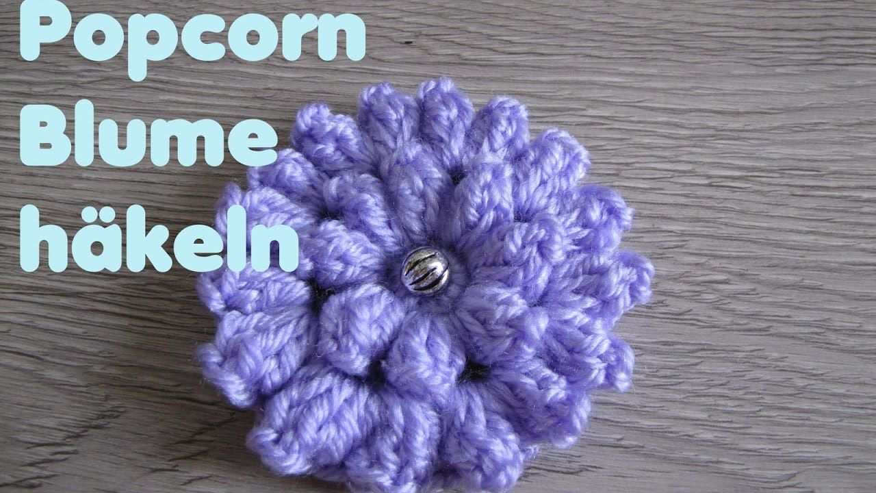 Popcorn Blume Hakeln Popcorn Maschen Fur Anfanger Youtube Blumen Hakeln Anleitung Blumen Hakeln Anleitung Kostenlos Rose Hakeln
