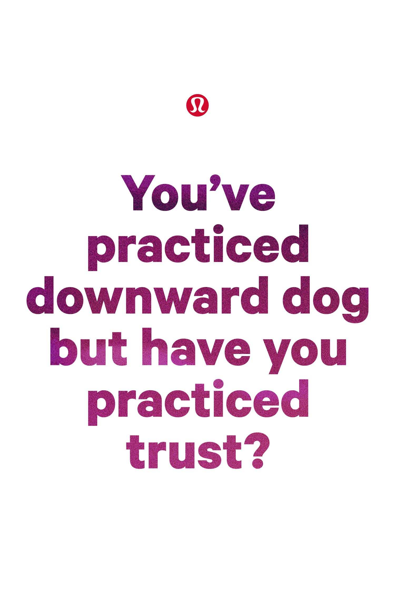 You Ve Practiced Downward Dog But Have You Practiced Trust Lulu Quotes Fitness Motivation Inspiration Words