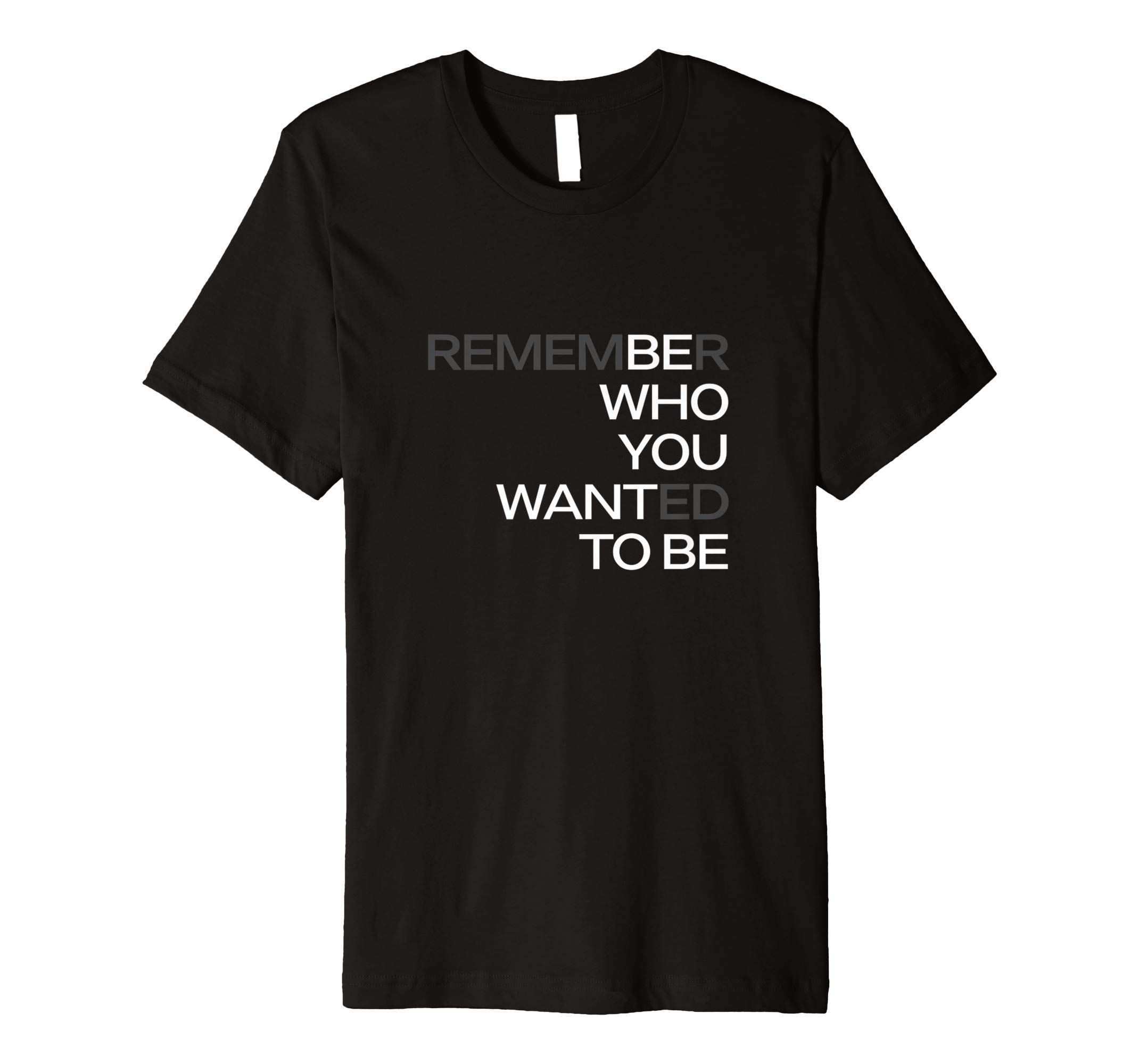 Be Who You Want To Be Motivation T Shirt T Shirts For Women Mens Tshirts Mens Tops